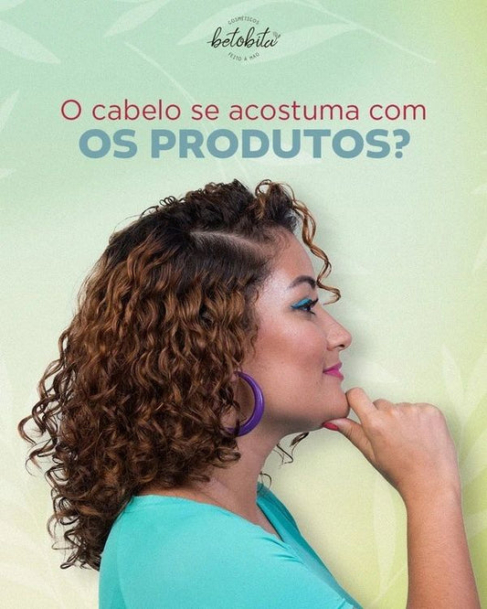 O cabelo se acostuma com os produtos?